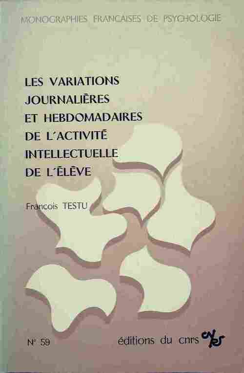 Les variations journalières et hebdomadaires de l'activité intellectuelle de l'eleve - François Testu - Livre