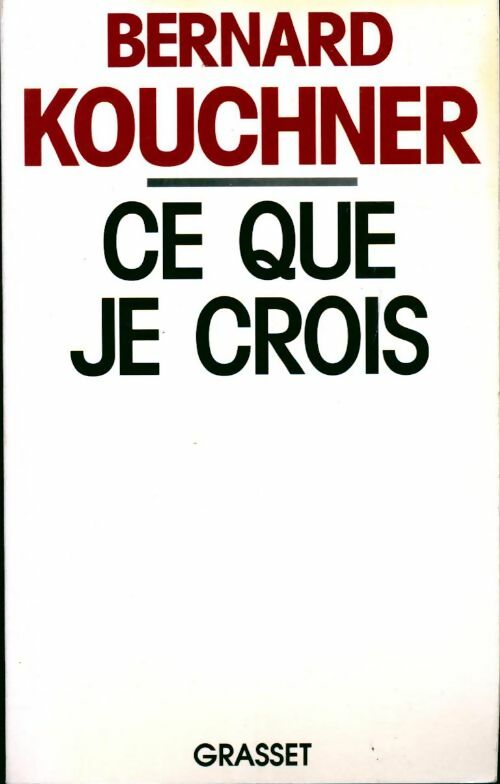 Ce que je crois - Bernard Kouchner - Livre