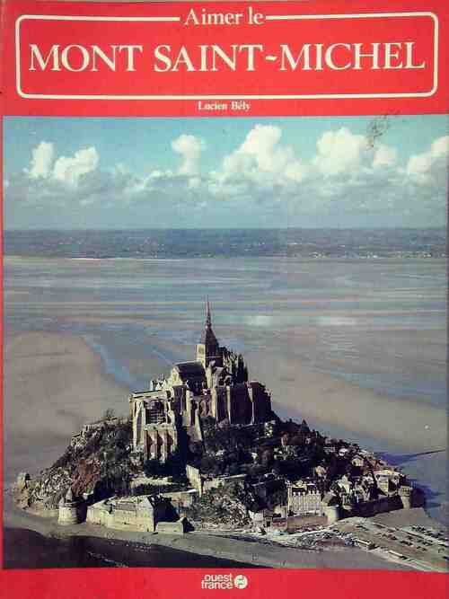 Aimer le Mont-Saint-Michel - Lucien Bély - Livre