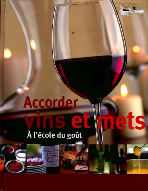 Accorder vins et mets. A l'école du goût - Collectif - Livre
