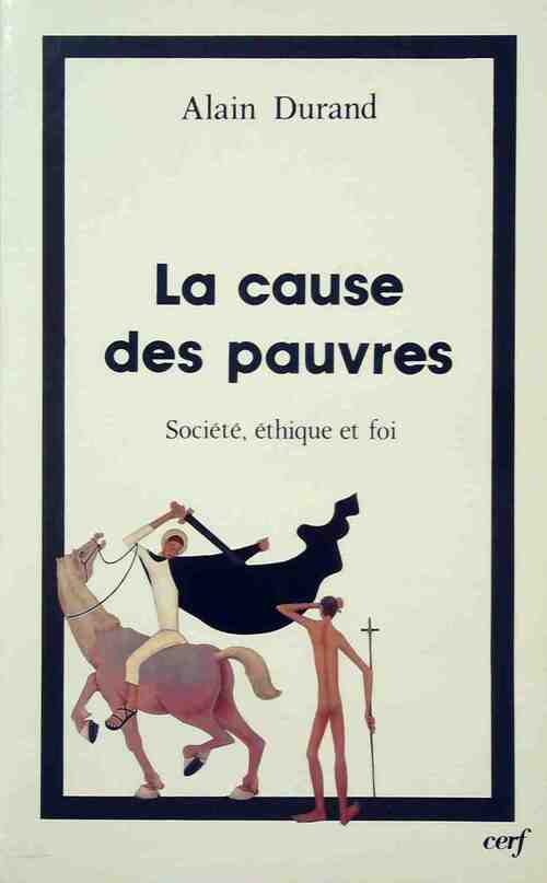 La cause des pauvres. Société, éthique et foi - Alain Durand - Livre