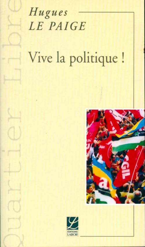 Vive la politique ! - Hugues Le Paige - Livre