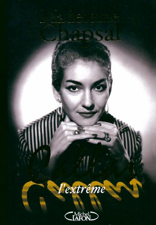 Callas l'extrême - Madeleine Chapsal - Livre