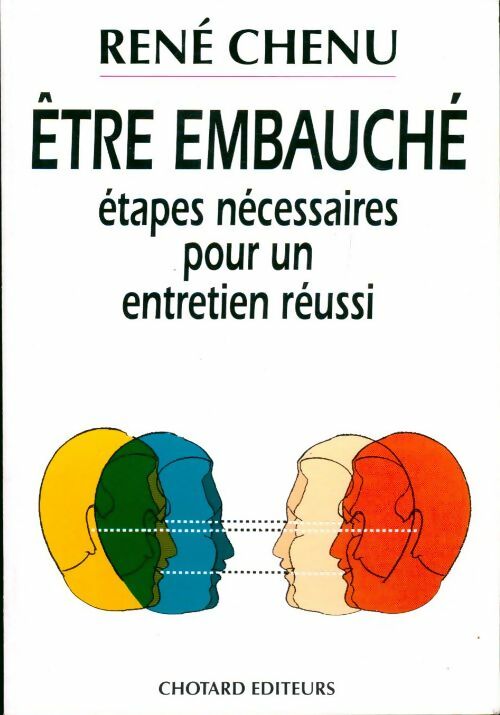 Etre embauché. Étapes nécessaires pour un entretien réussi - René Chenu - Livre
