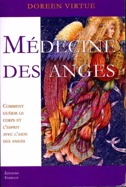Médecine des anges. Comment guérir le corps et l'esprit avec l'aide des anges - Doreen Virtue - Livre