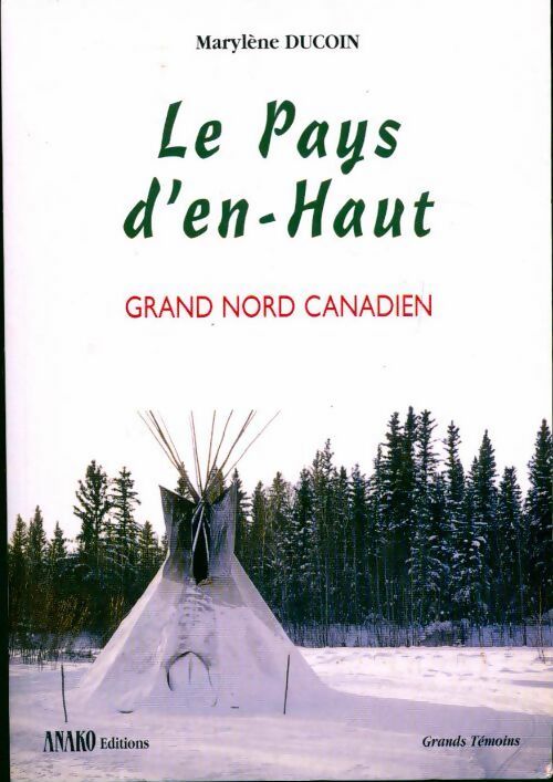 Le pays d'en-haut. Grand nord canadien - Marylène Ducoin - Livre