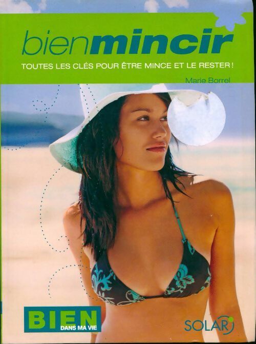 Bien mincir. Toutes les clés pour être mince et le rester ! - Marie Borrel - Livre