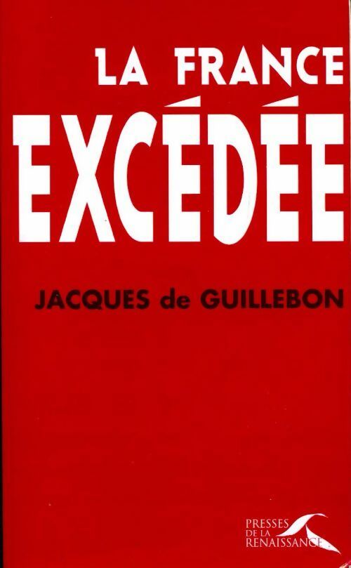 La France excédée - Jacques De Guillebon - Livre