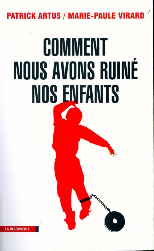 Comment nous avons ruiné nos enfants - Marie-Paule Virard, Patrick Artus - Livre