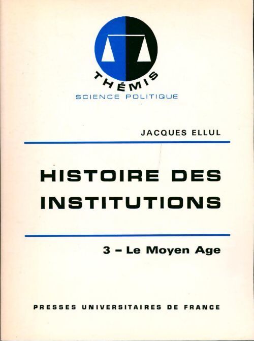 Histoire des institutions Tome III : Le Moyen-Âge - Jacques Ellul - Livre