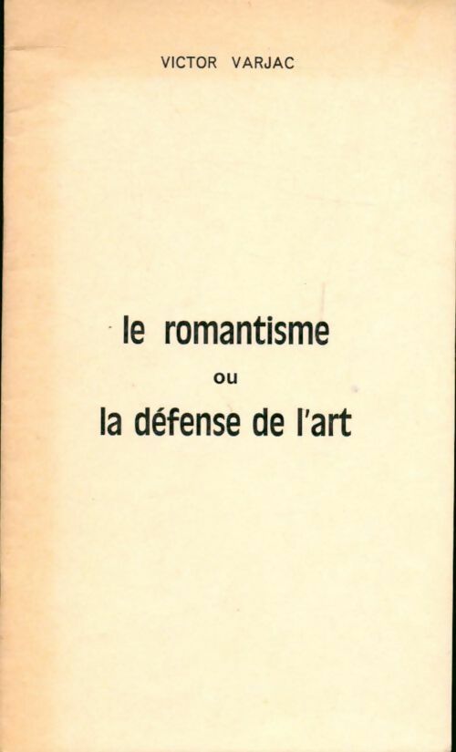 Le romantisme ou la défense de l'art - Victor Varjac - Livre