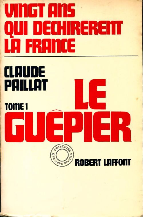 Vingt ans qui déchirèrent la France Tome I : Le guêpier - Claude Paillat - Livre