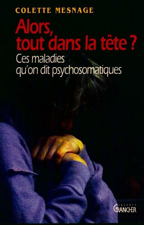 Alors tout dans la tête ? Ces maladies qu'on dit psychosomatiques - Colette Mesnage - Livre