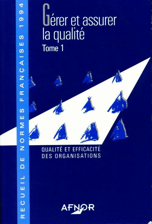 Gérer et assurer la qualité 1994 Tome I : Qualité et efficacité des organisations - Collectif - Livre