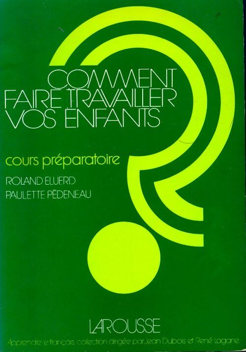 Comment faire travailler vos enfants ? - Roland Eluerd - Livre