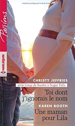 Toi dont j'ignorais le nom / Une maman pour Lila - Karen Booth, Christy Jeffries - Livre