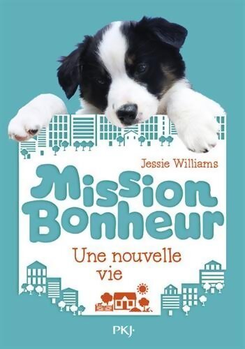Mission bonheur Tome I : Une nouvelle vie - Jessie Williams - Livre