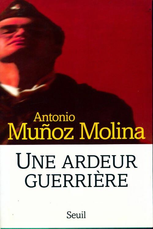 Une ardeur guerrière - Antonio Munoz Molina - Livre