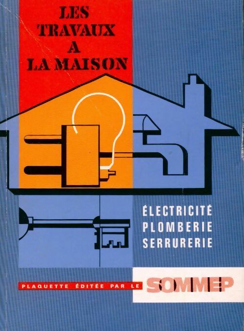 Les travaux à la maison : électricité, plomberie, serrurerie - Collectif - Livre