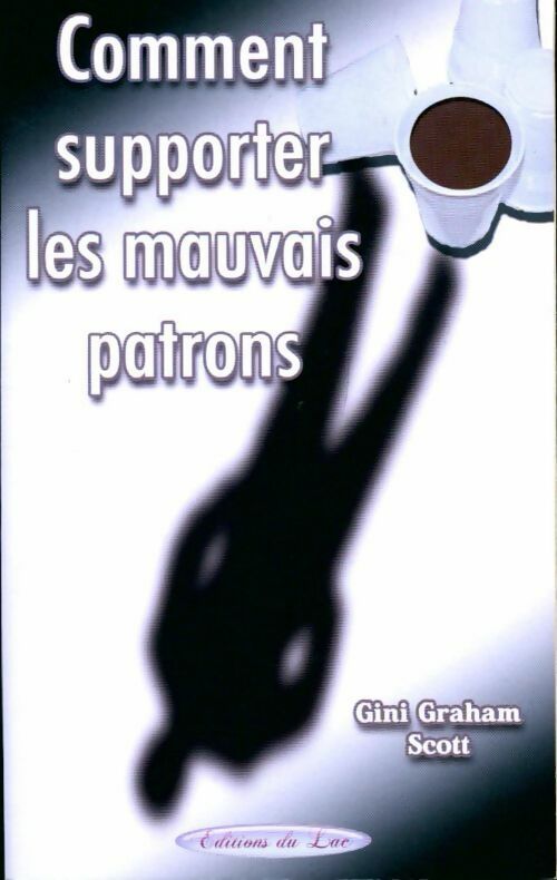 Comment supporter les mauvais patrons - Gini Graham Scott - Livre