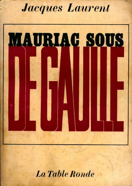 Mauriac sous De Gaulle - Jacques Laurent - Livre