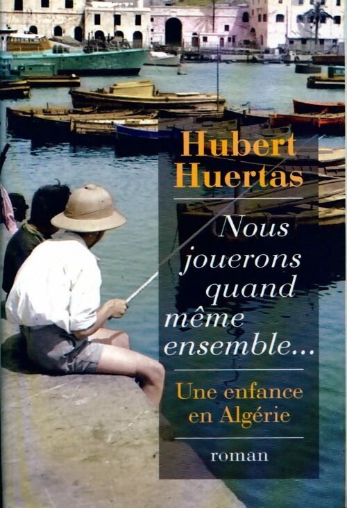 Nous jouerons quand même ensemble... - Hubert Huertas - Livre