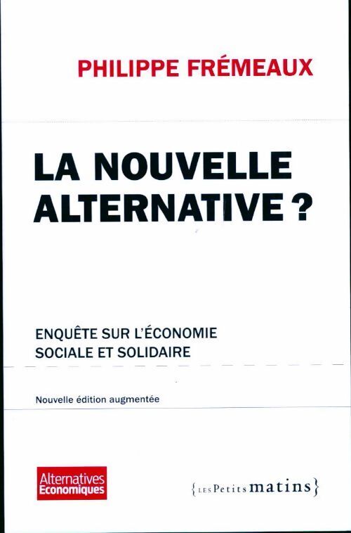 La nouvelle alternative ?Enquête sur l'économie sociale et solidaire - Philippe Frémeaux - Livre