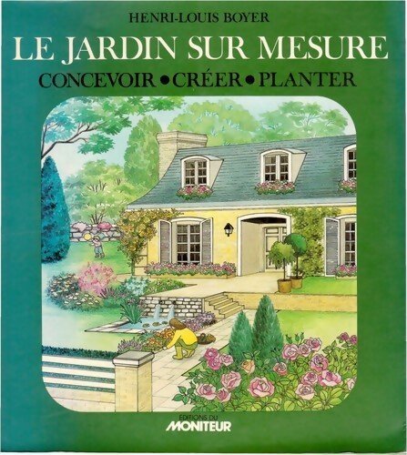 Le jardin sur mesure. Concevoir - créer - planter - Henri-Louis Boyer - Livre