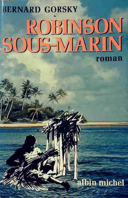 Robinson sous-marin - Bernard Gorsky - Livre