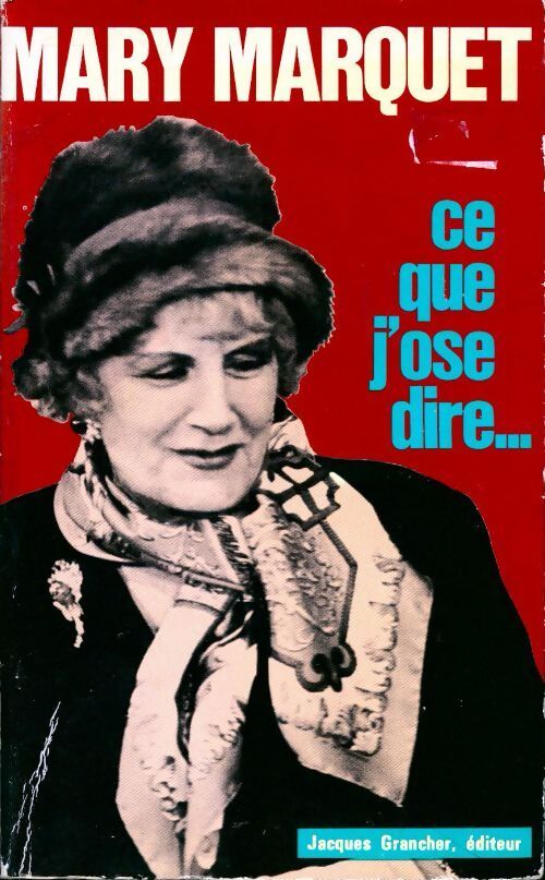 Ce que j'ose dire... - Mary Marquet - Livre