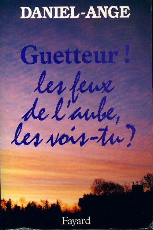 Guetteur ! Les feux de l'aube, les vois-tu? - Daniel-Ange - Livre