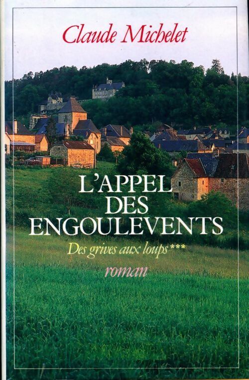 Des grives aux loups Tome III : L'appel des engoulevents - Claude Michelet - Livre