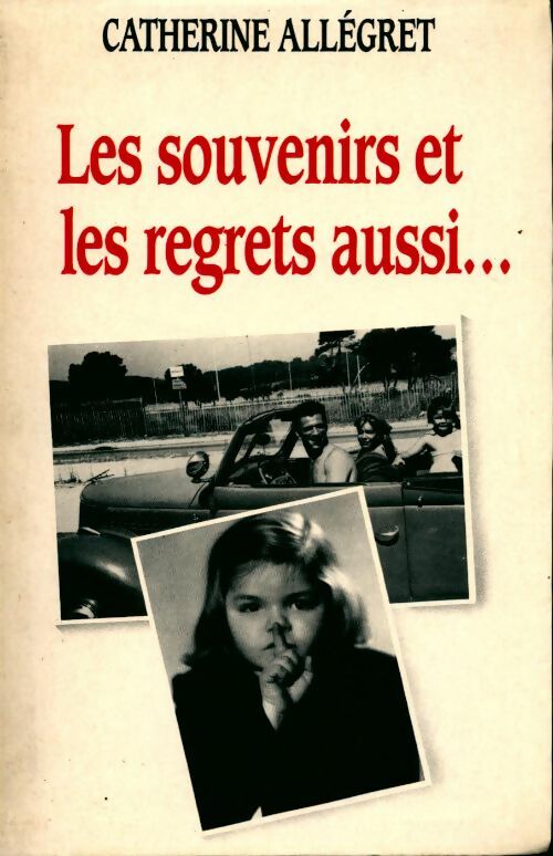 Les souvenirs et les regrets aussi... - Catherine Allégret - Livre