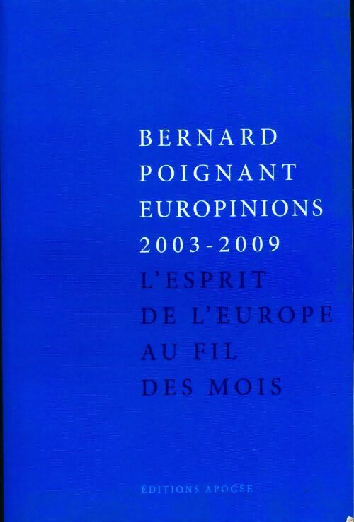 Europinions 2003-2009. L'esprit de l'Europe au fil des mois - Bernard Poignant - Livre