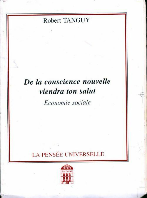 De la conscience nouvelle viendra ton salut : Economie sociale - Robert Tanguy - Livre