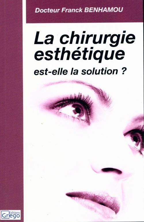 La chirurgie esthétique est-elle la solution ? - Franck Benhamou - Livre
