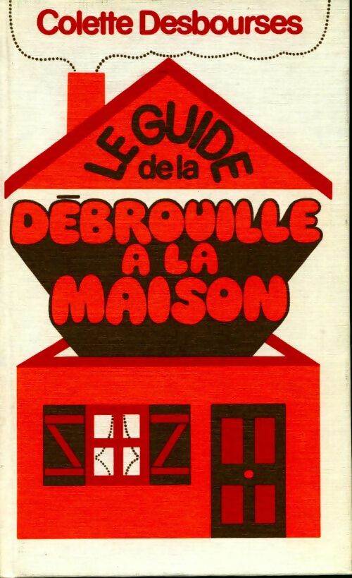 Le guide de la débrouille à la maison - Colette Desbourses - Livre