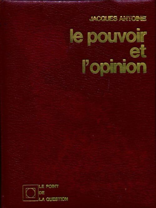 Le pouvoir et l'opinion - Jacques Antoine - Livre