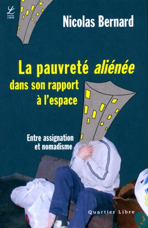 La pauvreté aliénée dans son rapport à l'espace. Entre assignation et nomadisme - Nicolas Bernard - Livre
