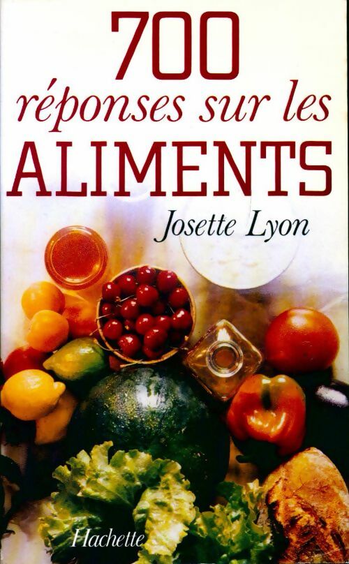 700 Réponses sur les aliments - Josette Lyon - Livre