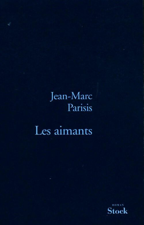 Les aimants - Jean-Marc Parisis - Livre