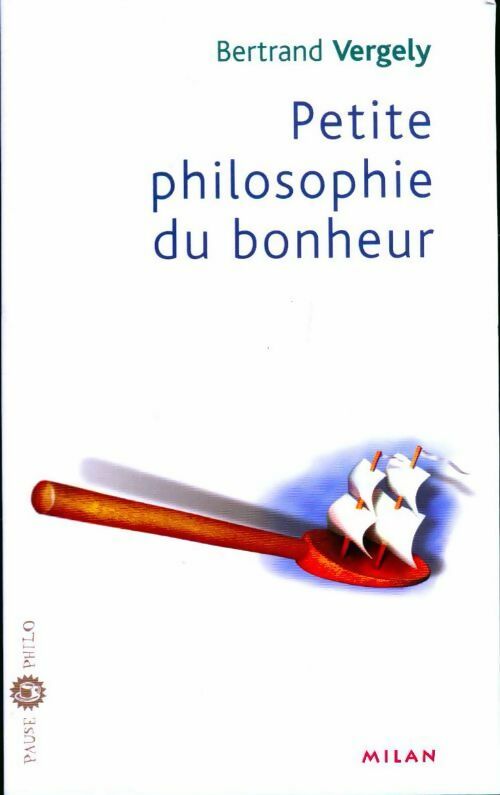 Petite philosophie du bonheur - Bertrand Vergely - Livre