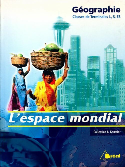 Géographie Terminales L, S, ES - A. Gauthier - Livre