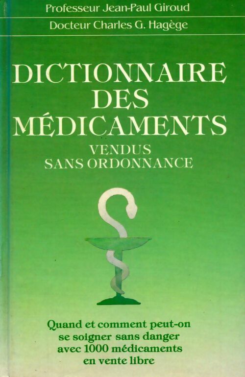 Dictionnaire des médicaments vendus sans ordonnance - Charles G. Hagège, Jean-Paul Giroud - Livre
