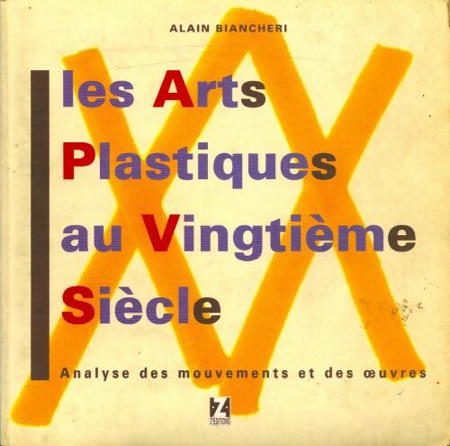 Les arts plastiques au XXe siecle - Alain Biancheri - Livre