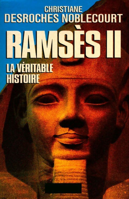 Ramsès II. La véritable histoire - Christiane Desroches - Noblecourt - Livre
