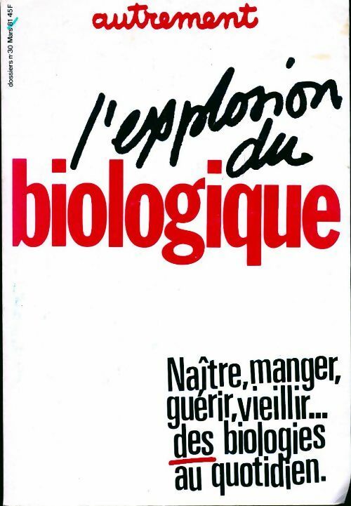 L'explosion du biologique : naître manger guérir vieillir... des biologies au quotidien - Collectif - Livre