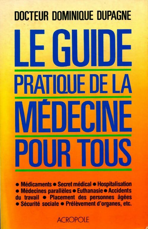 Le guide pratique de la médecine pour tous - Dominique Dupagne - Livre