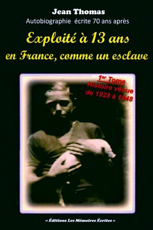 Exploité à 13 ans en France, comme un esclave Tome I - Jean Thomas - Livre
