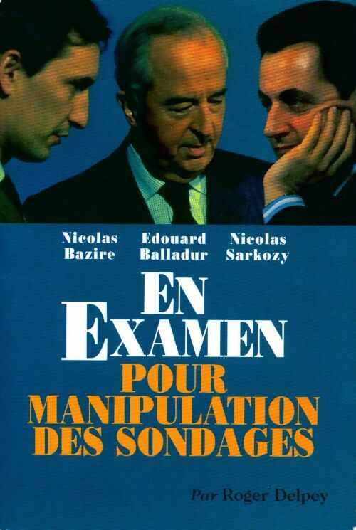 En examen pour manipulation des sondages - Roger Delpey - Livre